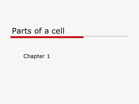 Parts of a cell Chapter 1. Table of Contents  Add the following under Science Process Skills to your table of contents:  Parts of a cell-----------------pg.