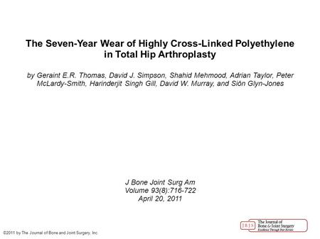The Seven-Year Wear of Highly Cross-Linked Polyethylene in Total Hip Arthroplasty by Geraint E.R. Thomas, David J. Simpson, Shahid Mehmood, Adrian Taylor,