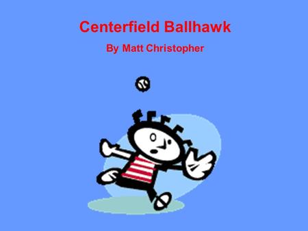 Centerfield Ballhawk By Matt Christopher. Journal Response Directions: Answer the questions below in the Reading section of your journal. Be sure to write.