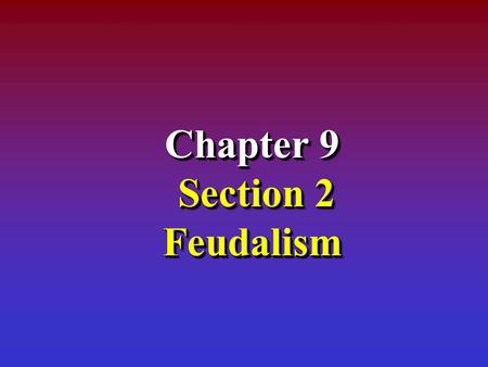 Chapter 9 Section 2 Feudalism. Invasions of Europe.