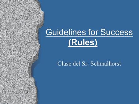 Guidelines for Success (Rules) Clase del Sr. Schmalhorst.