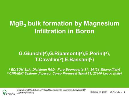G.Giunchi - International Workshop on Thin films applied to superconductiviting RF Legnaro (PD)-Italy 1 October 10, 2006 MgB 2 bulk formation by Magnesium.