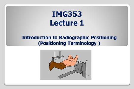 Introduction to Radiographic Positioning (Positioning Terminology )