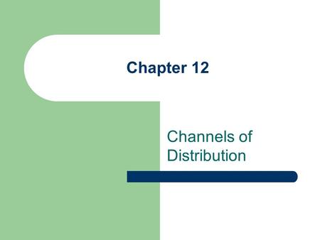 Chapter 12 Channels of Distribution. Chapter Outline Direct and Indirect Selling Channels Types of Intermediaries: Direct Channel Types of Intermediaries: