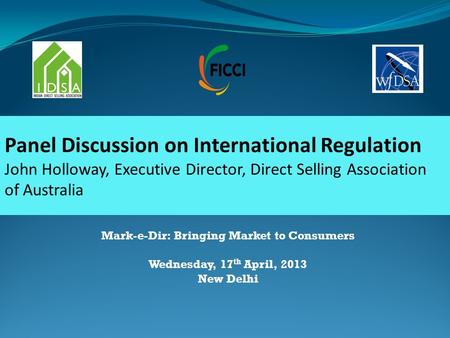 Panel Discussion on International Regulation John Holloway, Executive Director, Direct Selling Association of Australia Mark-e-Dir: Bringing Market to.