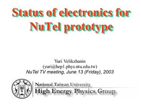 Yuri Velikzhanin NuTel TV meeting, June 13 (Friday), 2003 Status of electronics for NuTel prototype.