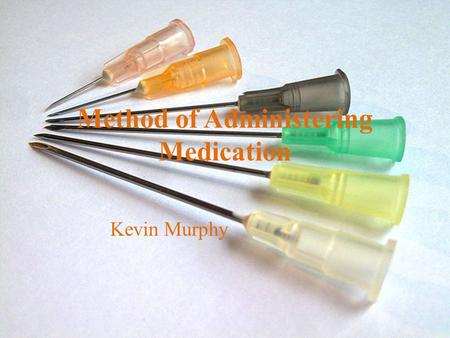 Method of Administering Medication Kevin Murphy. Administration Methods One way to administer a drug is to taking it orally either by pills, capsules,