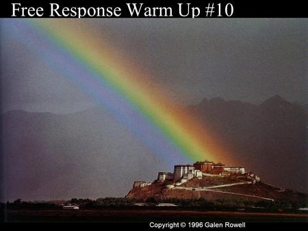 Free Response Warm Up #10 Copyright © 1996 Galen Rowell.