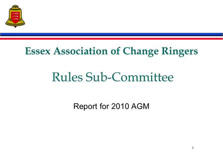1 Essex Association of Change Ringers Rules Sub-Committee Report for 2010 AGM.