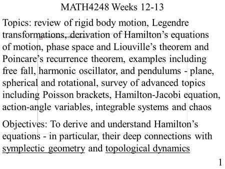 MATH4248 Weeks 12-13 1 Topics: review of rigid body motion, Legendre transformations, derivation of Hamilton’s equations of motion, phase space and Liouville’s.