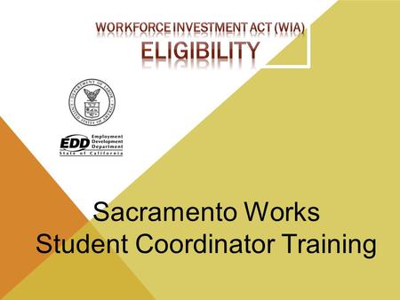 Sacramento Works Student Coordinator Training. What roles will I play? The Student Coordinator role will be to - Provide industry recognized credential.