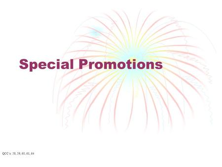 Special Promotions QCC’s: 58, 59, 60, 61, 64 Promotional Techniques Advertising Sales Promotion Publicity/ Public Relations Personal Selling Visual Merchandising.