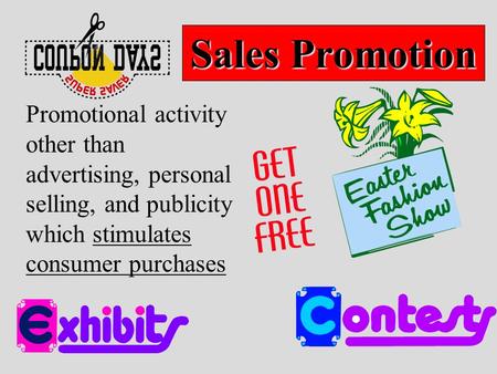Sales Promotion Promotional activity other than advertising, personal selling, and publicity which stimulates consumer purchases.