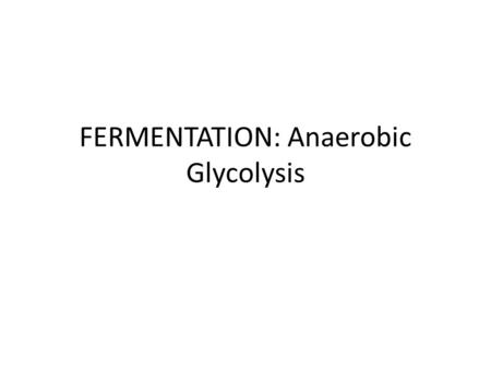 FERMENTATION: Anaerobic Glycolysis. CATABOLIC FATES OF PYRUVATE.