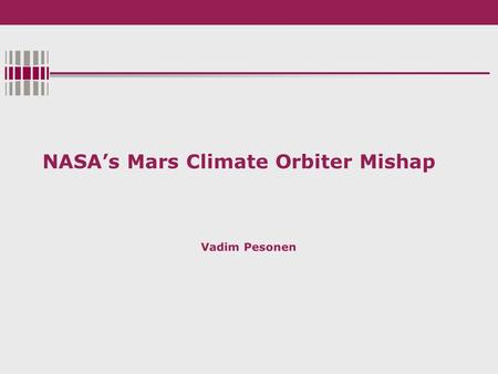 NASA’s Mars Climate Orbiter Mishap. References Official investigation report IEEE Spectrum investigation report Official report on project management.