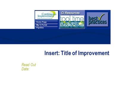 Insert: Title of Improvement Read Out Date:. 2 Objectives for Today’s Session Share results of improvement effort Demonstrate fact-base, analytical approach.