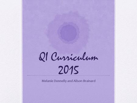 QI Curriculum 2015 Melanie Donnelly and Alison Brainard.