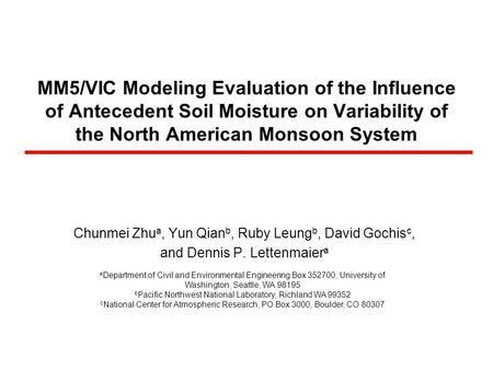 MM5/VIC Modeling Evaluation of the Influence of Antecedent Soil Moisture on Variability of the North American Monsoon System Chunmei Zhu a, Yun Qian b,