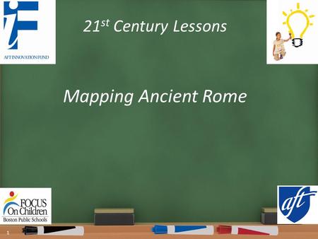 21 st Century Lessons Mapping Ancient Rome 1. 2 This project is funded by the American Federation of Teachers.