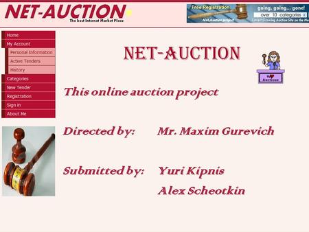 NET-AUCTION This online auction project Directed by: Mr. Maxim Gurevich Submitted by: Yuri Kipnis Alex Scheotkin Alex Scheotkin.