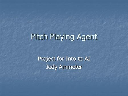 Pitch Playing Agent Project for Into to AI Jody Ammeter.
