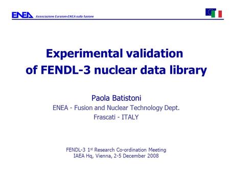 Experimental validation of FENDL-3 nuclear data library Paola Batistoni ENEA - Fusion and Nuclear Technology Dept. Frascati - ITALY FENDL-3 1 st Research.
