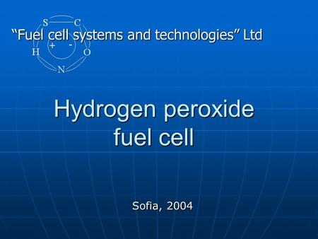 Hydrogen peroxide fuel cell Sofia, 2004 “Fuel cell systems and technologies” Ltd.