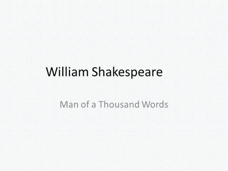 William Shakespeare Man of a Thousand Words.