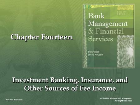 McGraw-Hill/Irwin ©2008 The McGraw-Hill Companies, All Rights Reserved Chapter Fourteen Investment Banking, Insurance, and Other Sources of Fee Income.