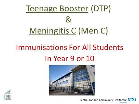 Teenage Booster (DTP) & Meningitis C (Men C) Immunisations For All Students In Year 9 or 10.