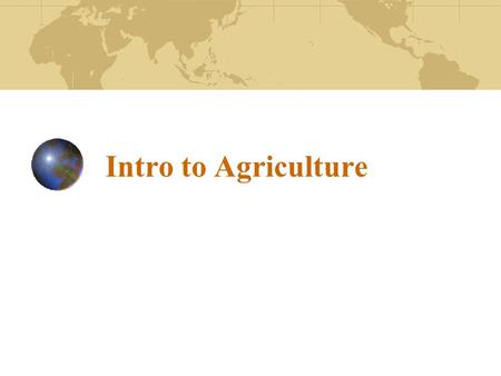 Intro to Agriculture. Eight Major Career Areas Production Agriculture Agriculture Mechanics Agriculture Sales & Service Agriculture Processing Forestry.