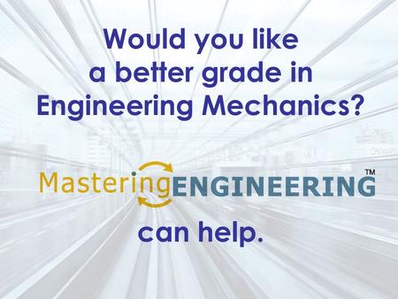 Would you like a better grade in Engineering Mechanics? can help.
