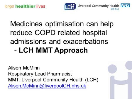 Medicines optimisation can help reduce COPD related hospital admissions and exacerbations - LCH MMT Approach Alison McMinn Respiratory Lead Pharmacist.