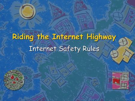 Riding the Internet Highway Internet Safety Rules.