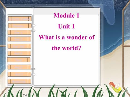 Module 1 Unit 1 What is a wonder of the world? Everyday English Wonders Part 1 Part 2 Part 3&4 Part 5 Part 6 Notes Part 7 Homework Cai.