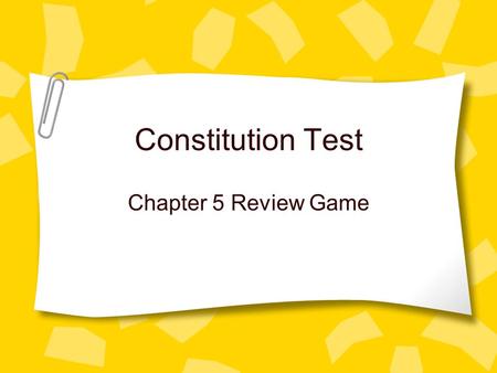 Constitution Test Chapter 5 Review Game.