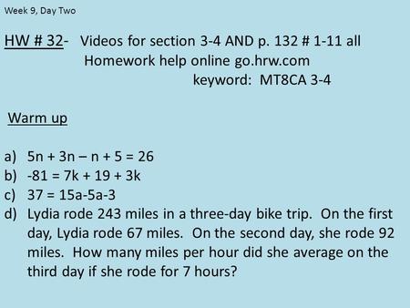 HW # 32- Videos for section 3-4 AND p. 132 # 1-11 all Homework help online go.hrw.com keyword: MT8CA 3-4 Warm up a)5n + 3n – n + 5 = 26 b)-81 = 7k + 19.