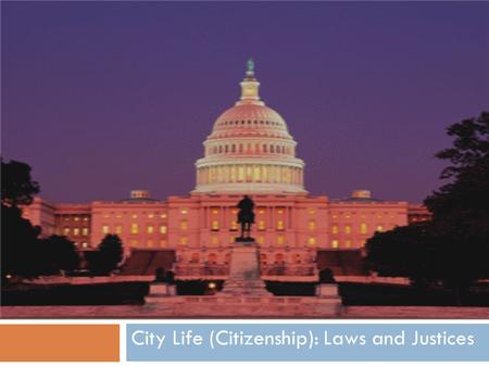City Life (Citizenship): Laws and Justices. Lesson Goals  The students will be able to discuss and illustrate the structure and function of the Constitution: