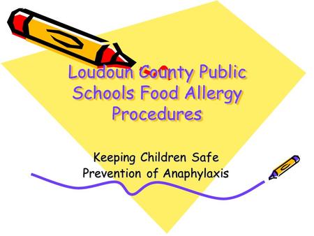 Loudoun County Public Schools Food Allergy Procedures Keeping Children Safe Prevention of Anaphylaxis.
