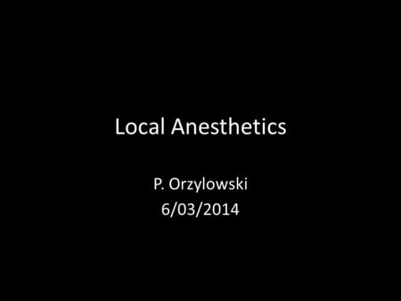 Local Anesthetics P. Orzylowski 6/03/2014. Naturally occurring Tetrodotoxin Saxitoxin Menthol Eugenol (cloves)