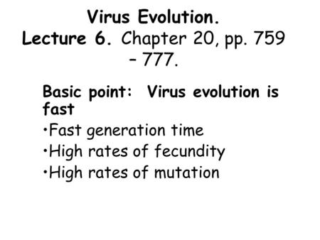 Virus Evolution. Lecture 6. Chapter 20, pp. 759 – 777.