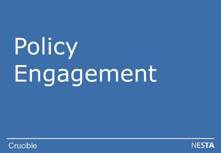 Crucible Policy Engagement. Crucible Policy Engagement - Objectives To demonstrate that your research can have a wider policy impact To give an insight.