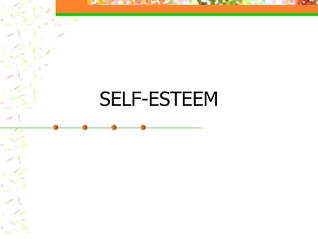 SELF-ESTEEM. Self-Esteem…What is it? Self-esteem refers to the way we see and think about ourselves.