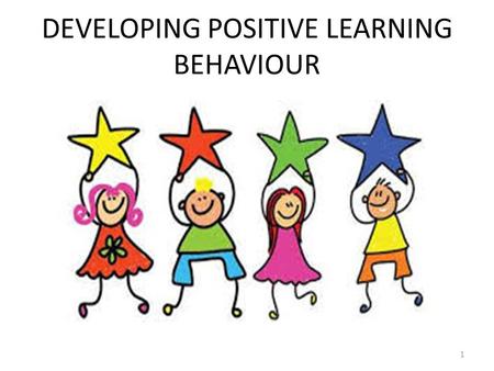 DEVELOPING POSITIVE LEARNING BEHAVIOUR 1. Together, we will explore : 2 Values and beliefs about behaviour Role models who demonstrate what works and.