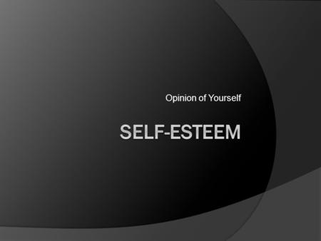 Opinion of Yourself Self-Esteem.