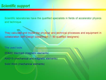 Scientific support Scientific laboratories have the qualified specialists in fields of accelerator physics and technique. They calculate and model the.