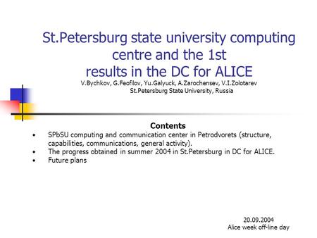 St.Petersburg state university computing centre and the 1st results in the DC for ALICE V.Bychkov, G.Feofilov, Yu.Galyuck, A.Zarochensev, V.I.Zolotarev.