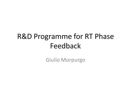R&D Programme for RT Phase Feedback Giulio Morpurgo.