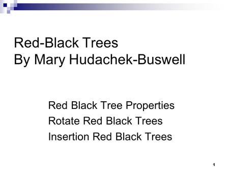 1 Red-Black Trees By Mary Hudachek-Buswell Red Black Tree Properties Rotate Red Black Trees Insertion Red Black Trees.
