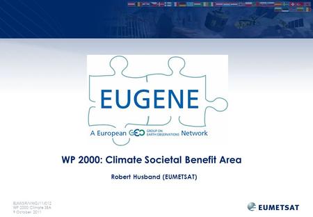 EUM/SIR/VWG/11/012 WP 2000: Climate SBA 9 October 2011 WP 2000: Climate Societal Benefit Area Robert Husband (EUMETSAT)